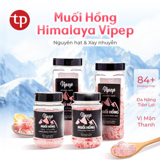 Muối Hồng Himalaya Vipep loại: Nguyên hạt & Xay nhuyễn, Muối Khoáng Tự Nhiên Cao Cấp