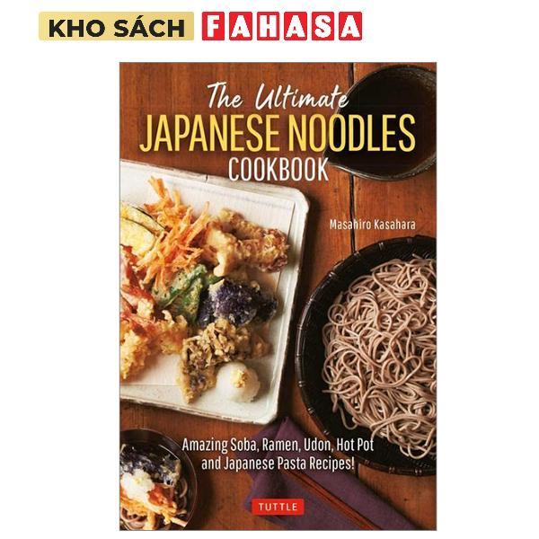 Sách ngoại văn: The Ultimate Japanese Noodles Cookbook: Amazing Soba, Ramen, Udon, Hot Pot And Japan