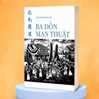 Sách - Ba Đồn Mạn Thuật - Người Và Đất Vùng Đất Ba Đồn - Nguyễn Quang Lập (Omega Plus)