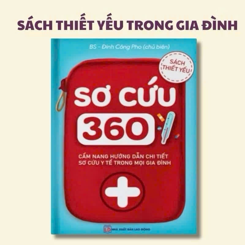 Sách- Sơ Cứu 360 ( Hướng Dẫn Chi Tiết Sơ Cứu Trong Mọi Gia Đình )
