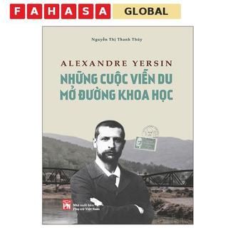Sách - Alexandre Yersin - Những Cuộc Viễn Du Mở Đường Khoa Học