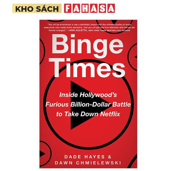 Sách ngoại văn: Binge Times: Inside Hollywood's Furious Billion-Dollar Battle To Take Down Netflix