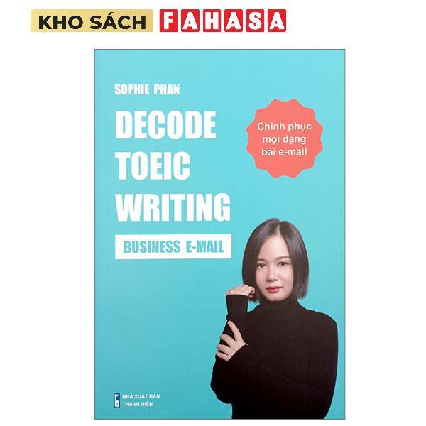 Sách - Decode TOEIC Writing - Business E-Mail - Chinh Phục Mọi Dạng Bài E-Mail