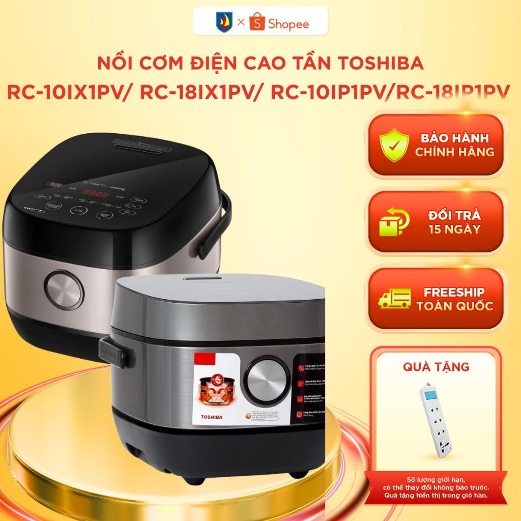 Nồi cơm điện tử cao tần Toshiba RC-10IX1PV / RC-18IX1PV RC-10IP1PV / RC-18IP1PV - Bảo Hành 12 Tháng
