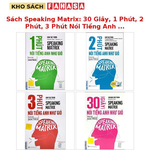 Sách Speaking Matrix: 30 Giây, 1 Phút, 2 Phút, 3 Phút Nói Tiếng Anh Như Gió (Trọn Bộ)