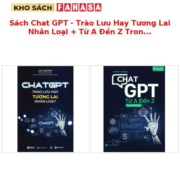 Sách Chat GPT - Trào Lưu Hay Tương Lai Nhân Loại + Từ A Đến Z Trong Một Ngày (Trọn Bộ)
