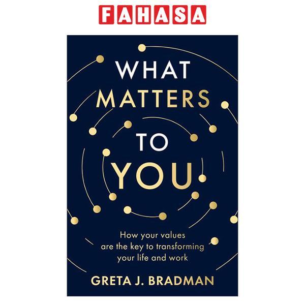 Sách ngoại văn: What Matters To You - How Your Values Are The Key To Transforming Your Life And Work