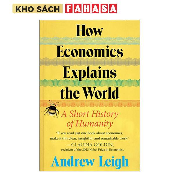 Sách ngoại văn: How Economics Explains The World - A Short History Of Humanity