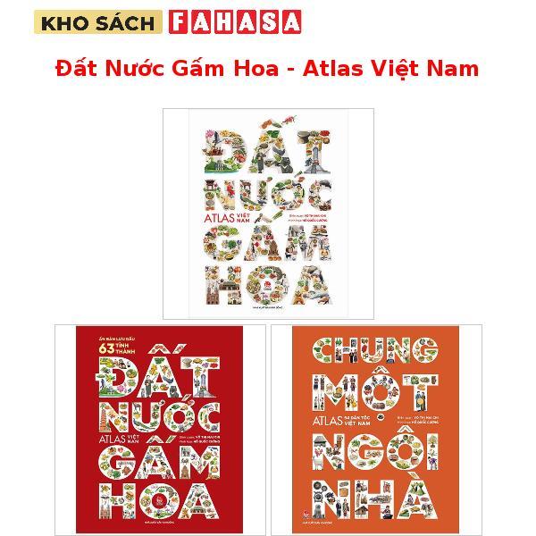 Sách Đất Nước Gấm Hoa - Atlas Việt Nam - Ấn Bản Lưu Dấu 63 Tỉnh Thành + Chung Một Ngôi Nhà - Atlas 5