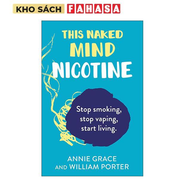 Sách ngoại văn: This Naked Mind - Nicotine - Stop Smoking Cigarettes, Stop Vaping And Start Living