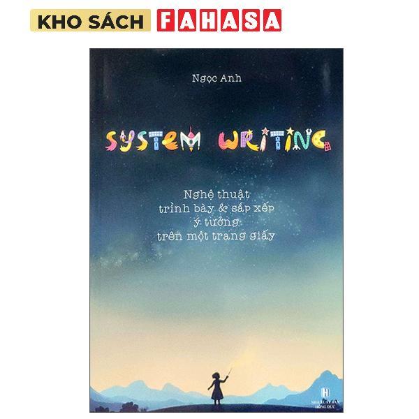 Sách - System Writing - Nghệ Thuật Trình Bày Và Sắp Xếp Ý Tưởng Trên Mội Trang Giấy