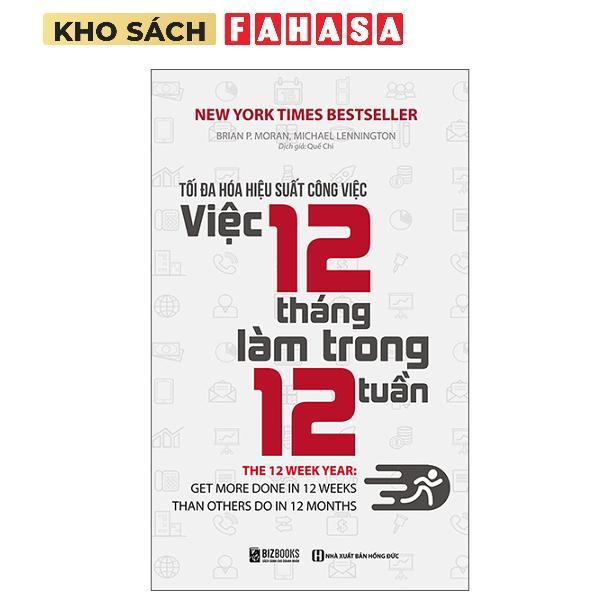 Sách - Tối Đa Hóa Hiệu Suất Công Việc - Việc 12 Tháng Làm Trong 12 Tuần (Tái Bản 2025)