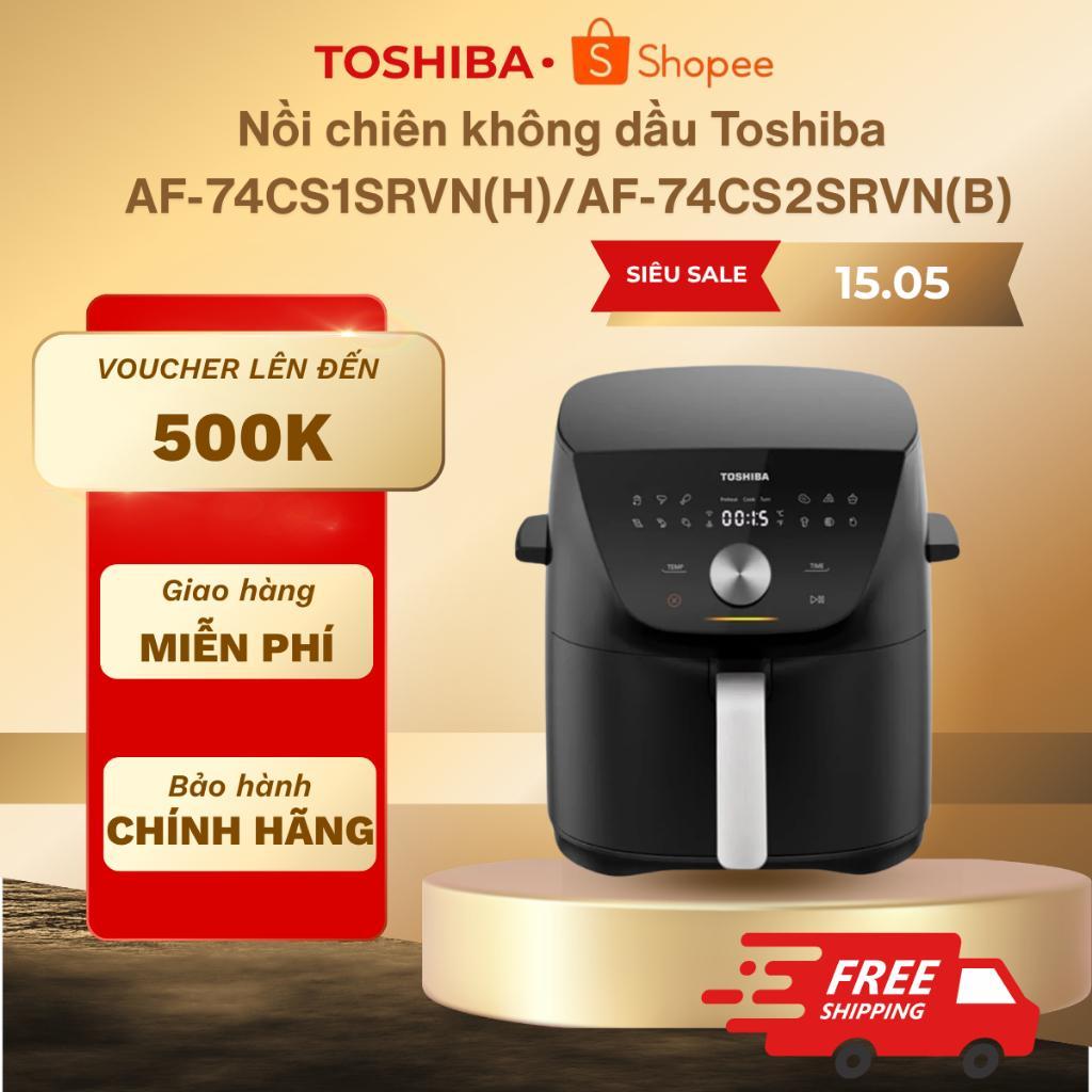 Nồi chiên không dầu Toshiba AF-74CS1SRVN(H)/AF-74CS2SRVN(B) - 7,4 Lít - Bảo hành chính hãng 12 tháng
