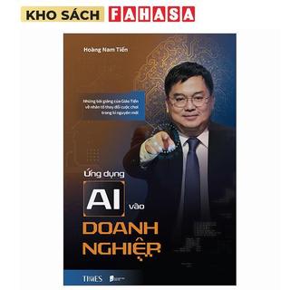 Sách - Ứng Dụng AI Vào Doanh Nghiệp - Những Bài Giảng Của Giáo Tiến Về Nhân Tố Thay Đổi Cuộc Chơi Trong Kỉ Nguyên Mới
