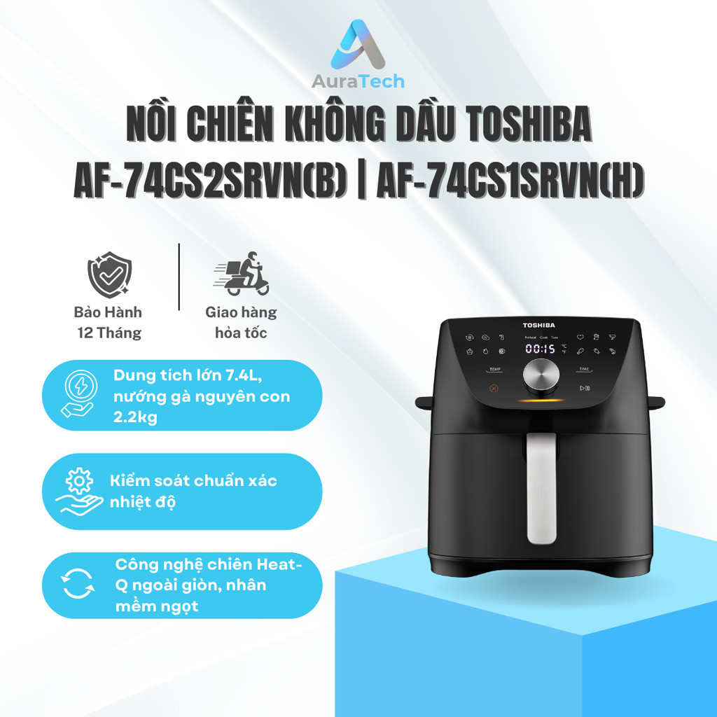 Nồi chiên không dầu Toshiba AF-74CS2SRVN(B) Xanh | AF-74CS1SRVN(H) Đen - Bảo hành 12 tháng
