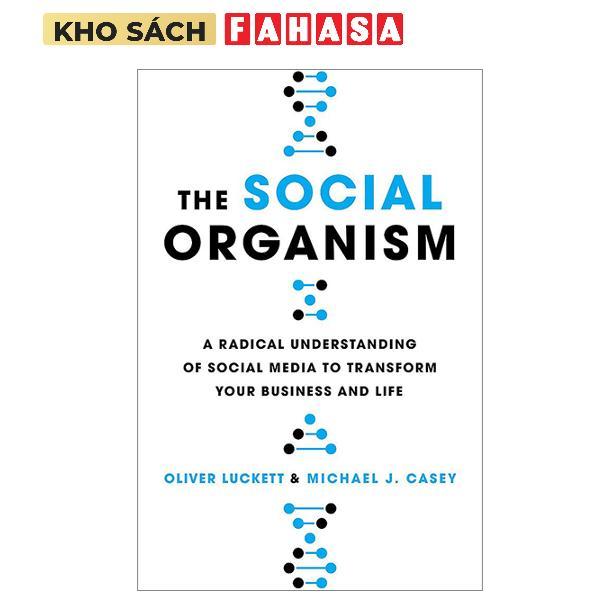 Sách ngoại văn: The Social Organism: A Radical Understanding Of Social Media To Transform Your Busin