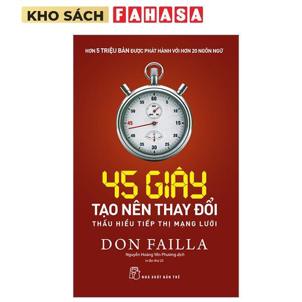 Sách - 45 Giây Tạo Nên Thay Đổi: Thấu Hiểu Tiếp Thị Mạng Lưới (Tái Bản 2023)