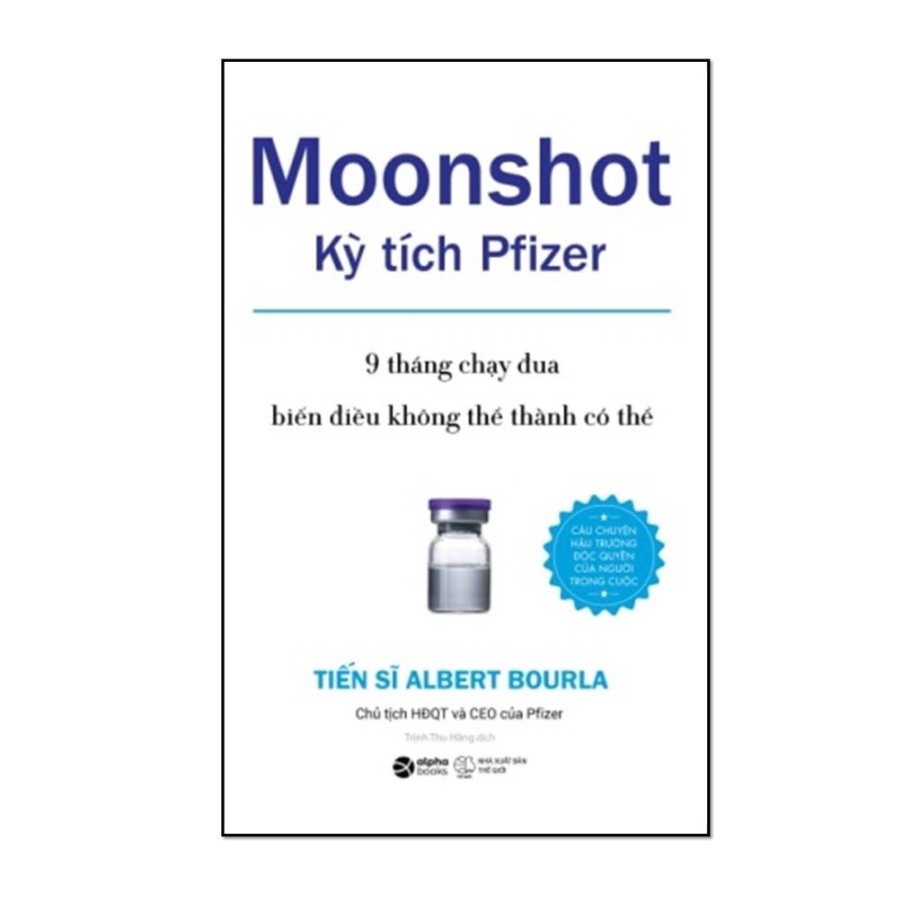 Sách Moonshot : Kỳ Tích Pfizer - 9 Tháng Chạy Đua Để Biến Điều Không Thể Thành Có Thể (Alpha Books)
