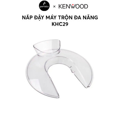 [Phụ kiện] Nắp đậy máy trộn đa năng Kenwood KHC29