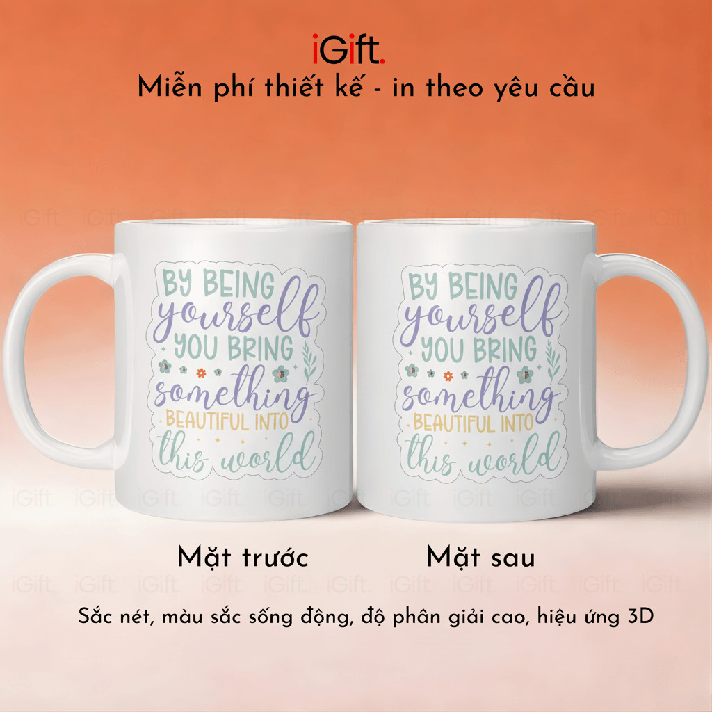 Cốc Sứ iGift 330ml, in Sublimation, BY BEING YOURSELF YOU BRING SOMETHING BE, Quà Tặng ý nghĩa - Mẫu