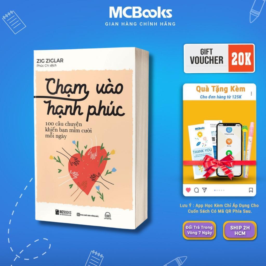 Sách - Chạm Vào Hạnh Phúc - 100 Câu Chuyện Khiến Bạn Mỉm Cười Mỗi Ngày - Zig Ziglar - MCBooks