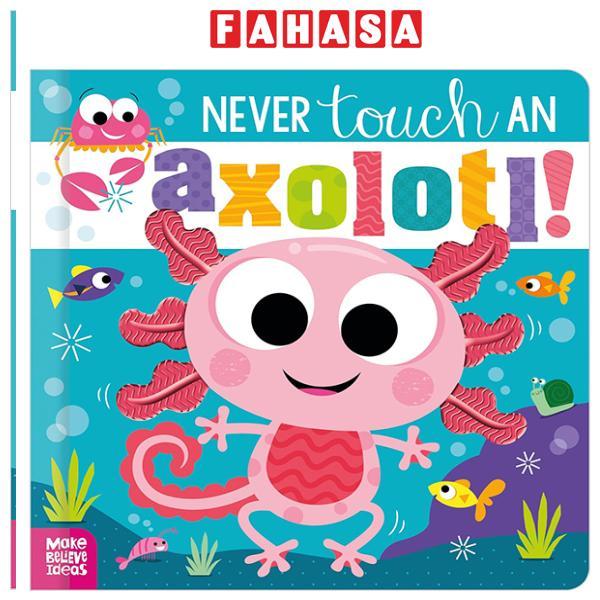 Never Touch Never Touch An Axolotl