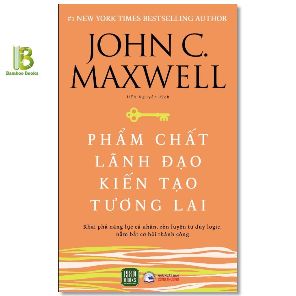 Sách - Phẩm Chất Lãnh Đạo - Kiến Tạo Tương Lai - John Calvin Maxwell - New York Times Bestselling Au