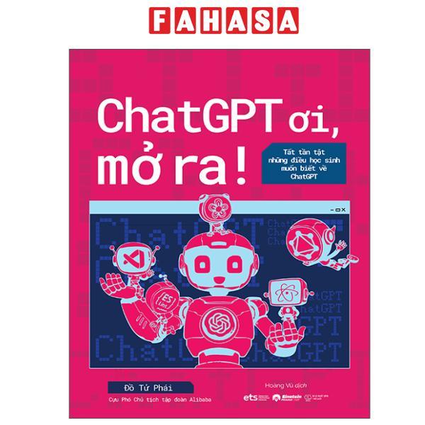 Sách - ChatGPT Ơi, Mở Ra - Tât Tần Tật Những Điều Học Sinh Muốn Biết Về ChatGPT