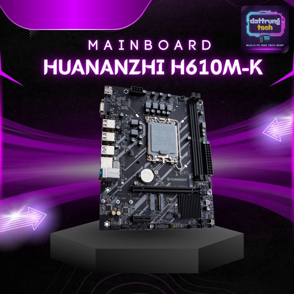 MAINBOARD HUANANZHI H610M-K HIỆU NĂNG ỔN BẢO HÀNH 36 THÁNG