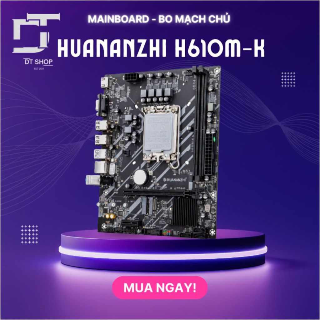 Mainboard Huananzhi H610M-K Chính Hãng, Bảo Hành 36 Tháng, Chất lượng Tuyệt Đối