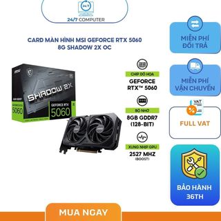 VGA MSI GeForce RTX 5060 SHADOW 2X OC | 8GB GDDR7, DLSS 4.5, 2 quạt - Bảo Hành 36 Tháng