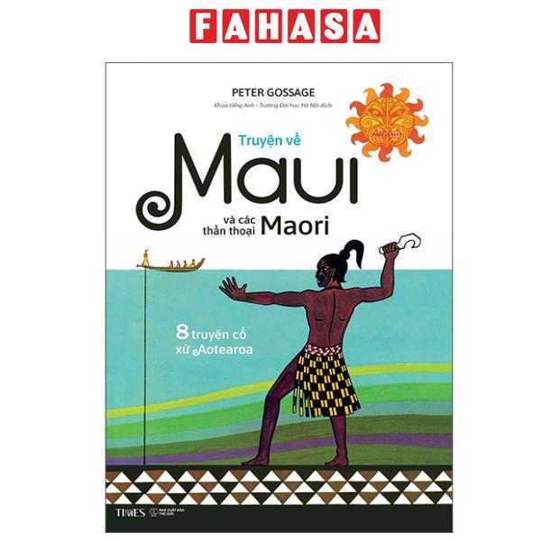 Sách - Truyện Về Maui Và Các Thần Thoại Maori - 8 Truyện Cổ Xứ Aotearoa