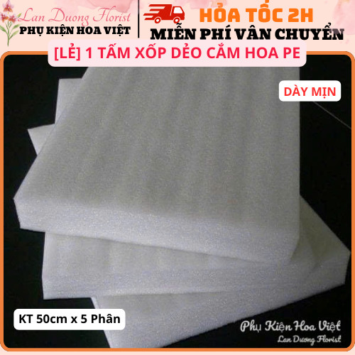 [LẺ] 1 TẤM XỐP DẺO CẮM HOA PE Dày 5 Phân, Kích Thước 50cm x 50cm. Chuyên Sử Dụng Làm Mút Xốp Cắm Hoa
