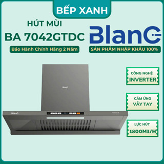 Máy Hút Mùi Tự Làm Sạch BLANC 7042GTDC / 7542GTDC/ 9042GTDC