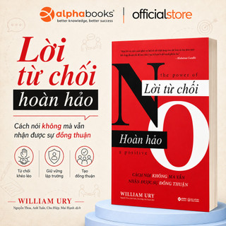 Sách - Lời Từ Chối Hoàn Hảo - Cách nói không mà vẫn có được sự đồng thuận -William Ury