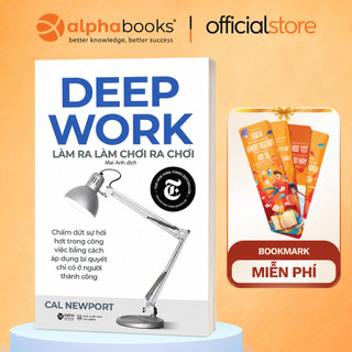 Sách: Deep Work - Làm ra làm chơi ra chơi - Bí quyết Làm Việc Sâu để thành công (Alpha Books)