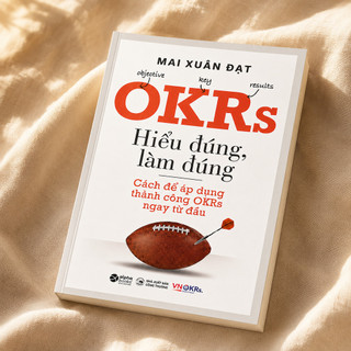 Sách - OKRs - Hiểu Đúng, Làm Đúng - Mai Xuân Đạt (Alpha Books)