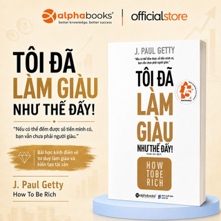 Sách tôi đã làm giàu như thế đấy: hành trình làm giàu của tỷ phú j. paul getty