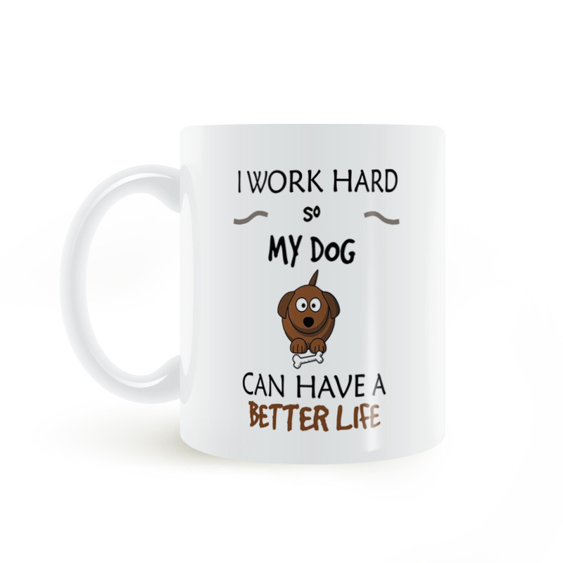 Cốc I Work Hard so dog Have Better Life - Cốc sứ in hình chó dễ thương