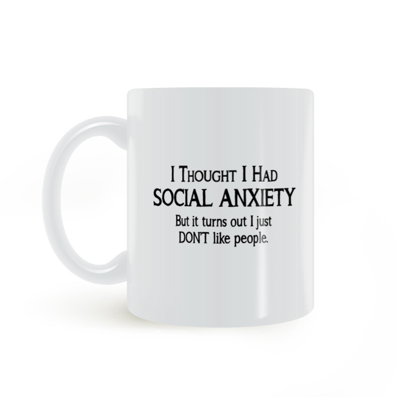Just Don 't Like People Mug Social Fear Mug American Coffee White Ceramic