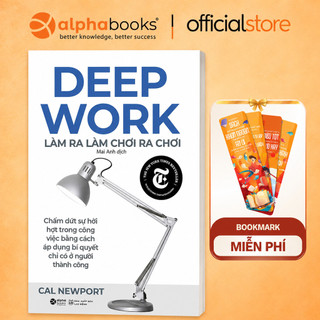 Sách: Deep Work - Làm ra làm chơi ra chơi - Bí quyết Làm Việc Sâu để thành công (Alpha Books)