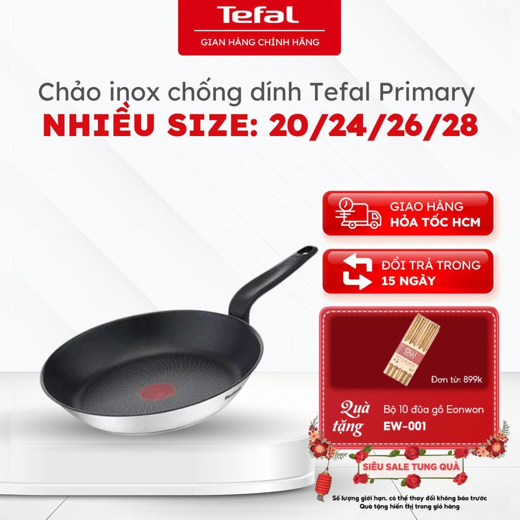 Chảo chiên inox chống dính Tefal Primary, nhiều size: 20 -24 - 26 - 28, bảo hành 12 tháng [HOẢ TỐC]