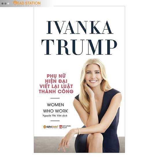 Sách: Ivanka Trump - Phụ nữ HIỆN ĐẠI viết lại luật THÀNH CÔNG - WOMEN WHO WORK