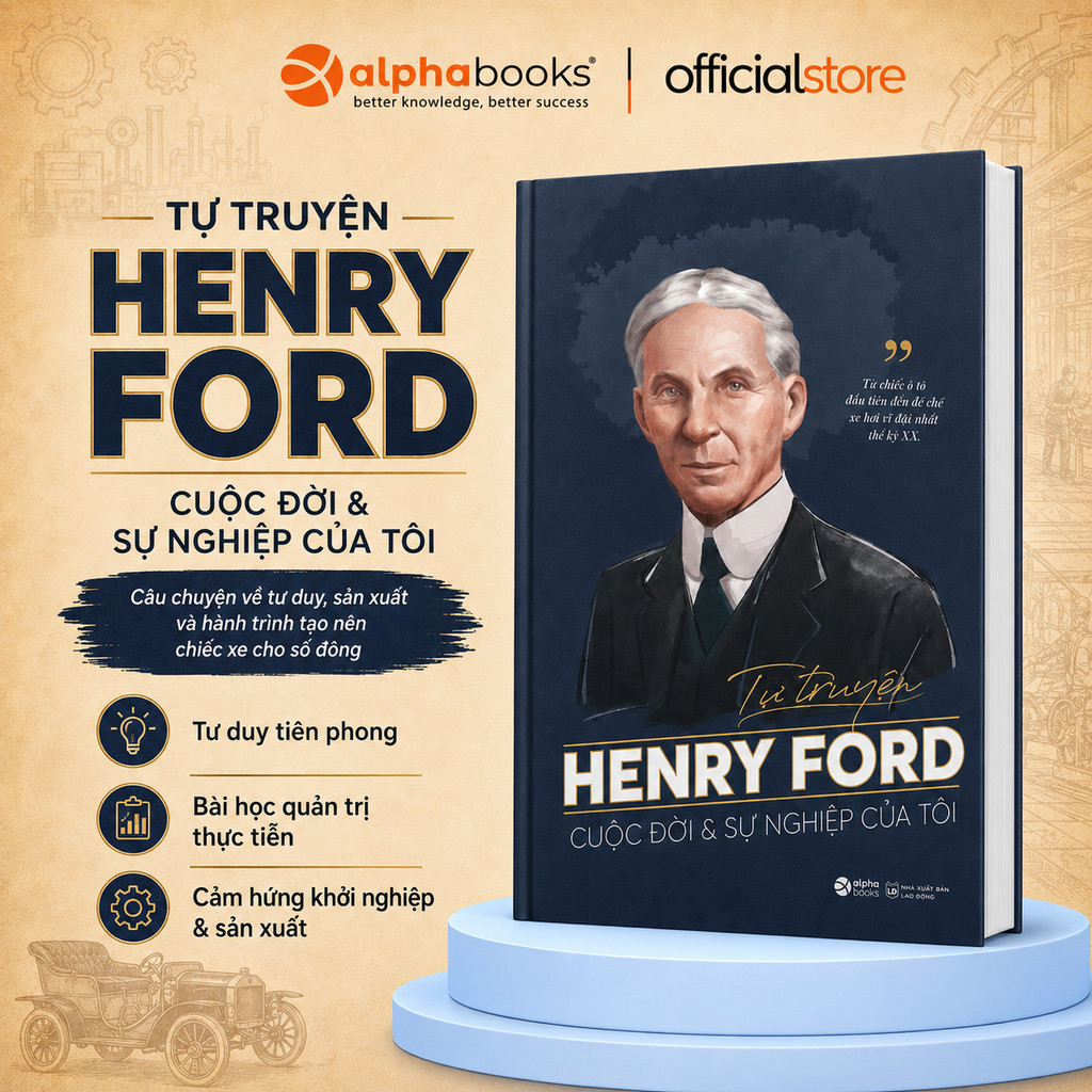 Sách - Tự Truyện Henry Ford: Cuộc Đời Và Sự Nghiệp Của Tôi - Henry Ford (Alpha Books)