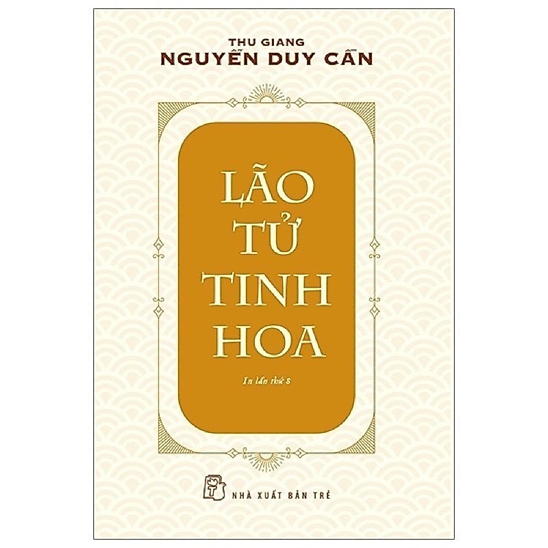 Sách - Lão Tử Tinh Hoa ( Thu Giang Nguyễn Duy Cần ) NXB Trẻ