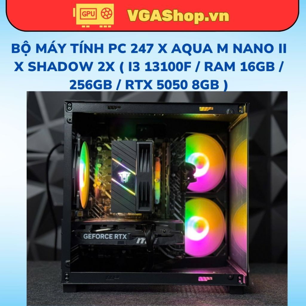 PC 247 x AQUA M NANO II x SHADOW 2X ( i3 13100F / Ram 16GB / 256GB / RTX 5050 8GB )