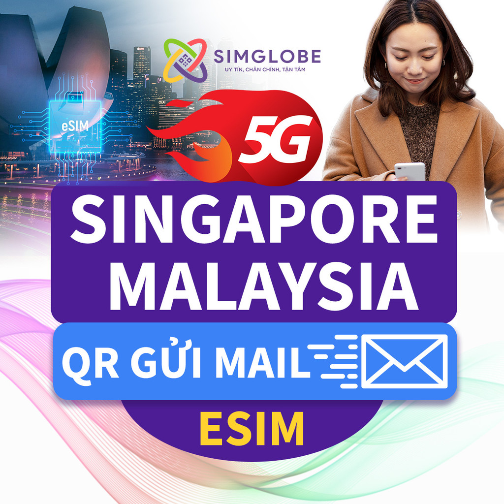 [NHẬN MAIL] ESIM DU LỊCH SINGAPORE - MALAYSIA 3-30 NGÀY - KHÔNG GIỚI HẠN - SIMGLOBE