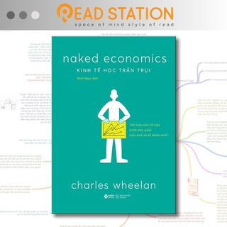 Sách - Charles Wheelan: naked economics - KINH TẾ HỌC TRẦN TRỤI (Tái bản)