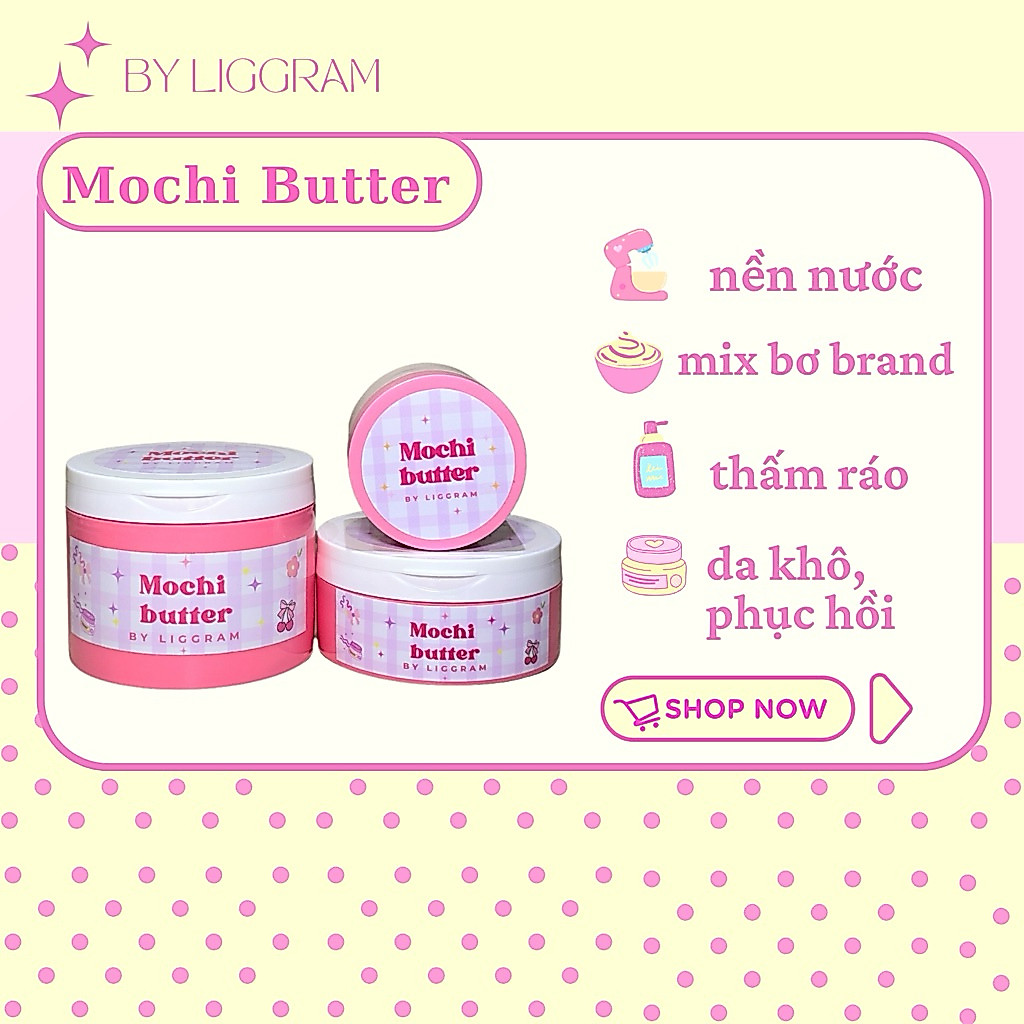 Mochi Butter - Kem dưỡng ẩm hỗ trợ phục hồi & mờ rạn da By Liggram