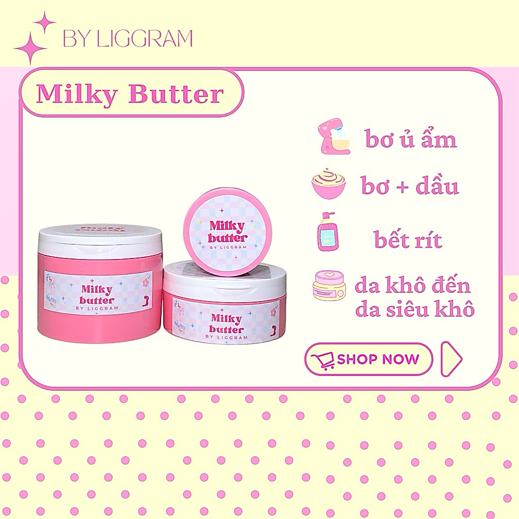 Milky Butter - Bơ ủ ẩm dưỡng da By Liggram